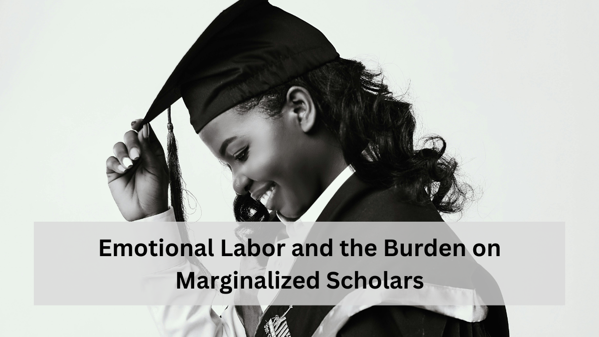 Emotional Labor and the Burden on Marginalized Scholars