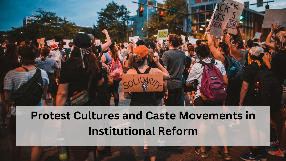 Protest Cultures and Caste Movements in Institutional Reform